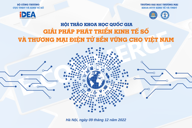 TỔNG KẾT HỘI THẢO "GIẢI PHÁP PHÁT TRIỂN KINH TẾ SỐ VÀ THƯƠNG MẠI ĐIỆN TỬ BỀN VỮNG CHO VIỆT NAM”