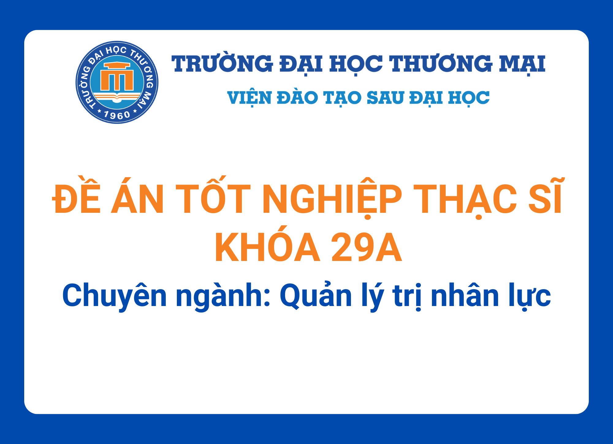 Đề án tốt nghiệp Thạc sĩ khóa 29A - Chuyên ngành: Quản trị nhân lực