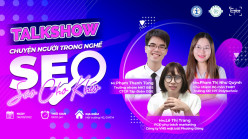 TALKSHOW “CHUYỆN NGƯỜI TRONG NGHỀ - SEO SAO CHO KHÉO”