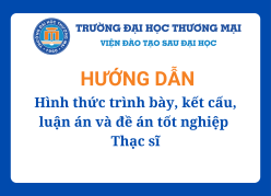 Hướng dẫn hình thức trình bày, kết cấu, luận án và đề án tốt nghiệp Thạc sĩ