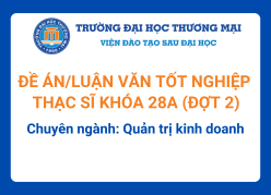 Đề án tốt nghiệp Thạc sĩ khóa 28A (Đợt 2) - Chuyên ngành: Quản trị kinh doanh