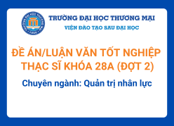 Đề án tốt nghiệp Thạc sĩ khóa 28A (Đợt 2) - Chuyên ngành: Quản trị nhân lực