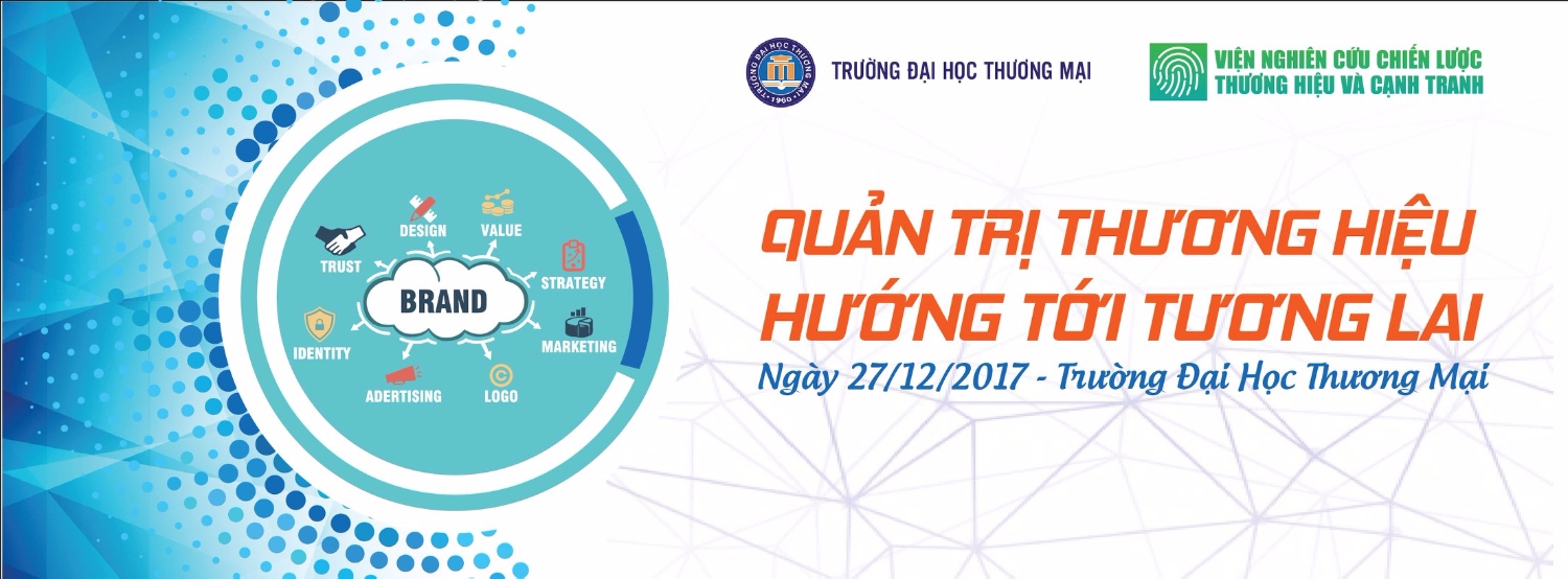 HỘI THẢO QUỐC GIA: QUẢN TRỊ THƯƠNG HIỆU HƯỚNG TỚI TƯƠNG LAI