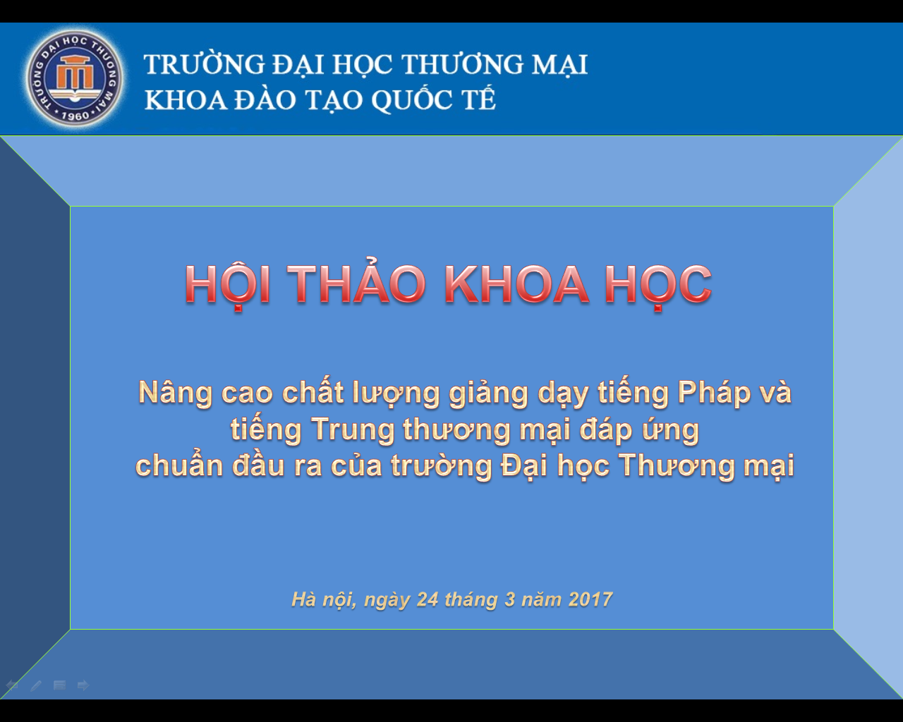 Thông tin hội thảo khoa học “Nâng cao chất lượng giảng dạy tiếng Pháp và tiếng Trung thương mại đáp ứng chuẩn đầu ra của trường Đại học Thương mại”