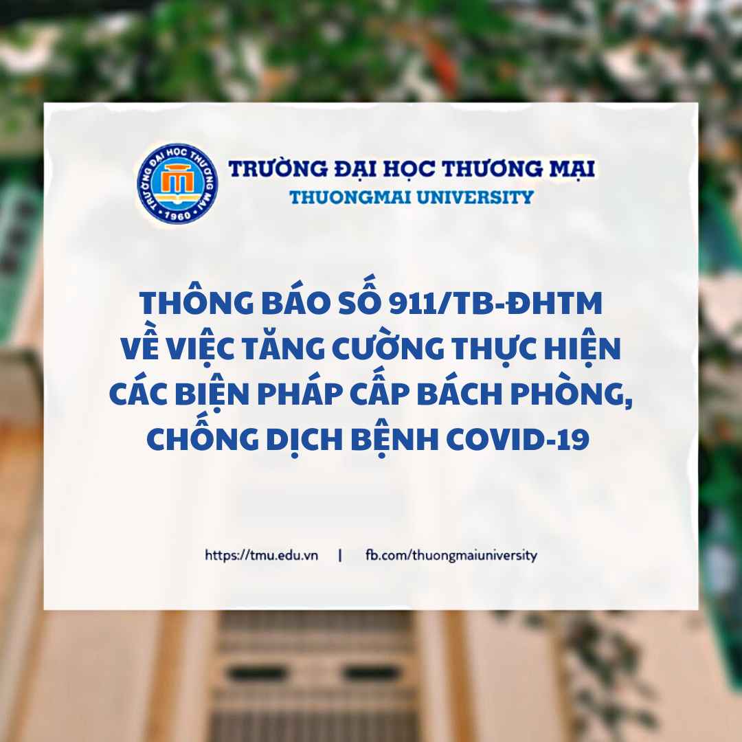 Thông báo số 911/TB-ĐHTM v/v tăng cường thực hiện các biện pháp cấp bách phòng,  chống dịch bệnh COVID-19